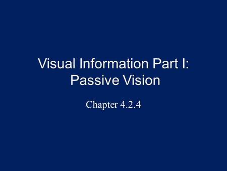 Visual Information Part I: Passive Vision Chapter 4.2.4.