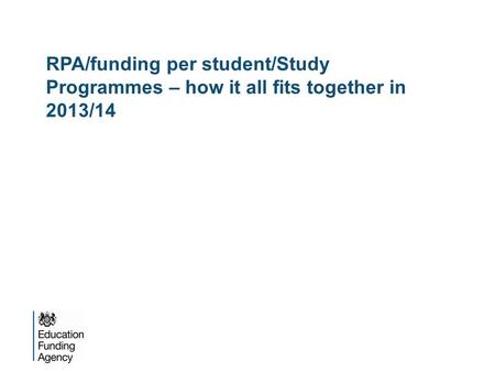 RPA/funding per student/Study Programmes – how it all fits together in 2013/14.