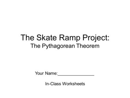 The Skate Ramp Project: The Pythagorean Theorem