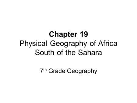 Chapter 19 Physical Geography of Africa South of the Sahara