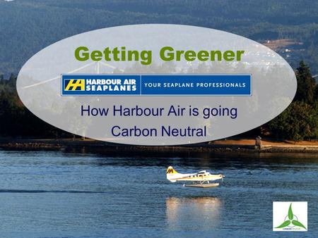 Getting Greener How Harbour Air is going Carbon Neutral.