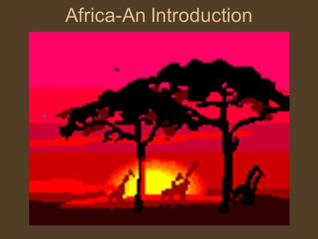 Africa-An Introduction. A Satellite View 5000MILES5000MILES 4 6 0 0 M I L E S How Large Is Africa?