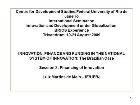 1 Centre for Development Studies/Federal University of Rio de Janeiro International Seminar on Innovation and Development under Globalization: BRICS Experience.