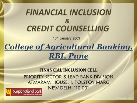 FINANCIAL INCLUSION PRIORITY SECTOR & LEAD BANK DIVISION ATMARAM HOUSE, 1, TOLSTOY MARG NEW DELHI 110 001 FINANCIAL INCLUSION CELL College of Agricultural.