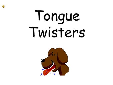 Tongue Twisters.