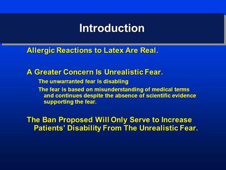 IntroductionIntroduction Allergic Reactions to Latex Are Real. A Greater Concern Is Unrealistic Fear. The unwarranted fear Is disabling The fear is based.