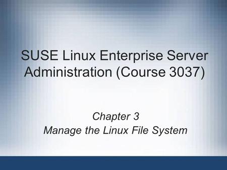 SUSE Linux Enterprise Server Administration (Course 3037)