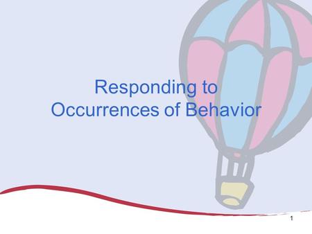 1 Responding to Occurrences of Behavior. Module Purpose This module is designed for universal team to use as part of facilitating discussion with staff.