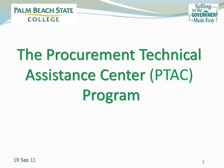 The Procurement Technical Assistance Center Program The Procurement Technical Assistance Center (PTAC) Program 19 Sep 11 1.