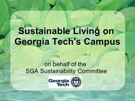 Sustainable Living on Georgia Tech's Campus on behalf of the SGA Sustainability Committee.