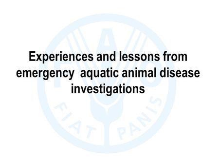 Experiences and lessons from emergency aquatic animal disease investigations.