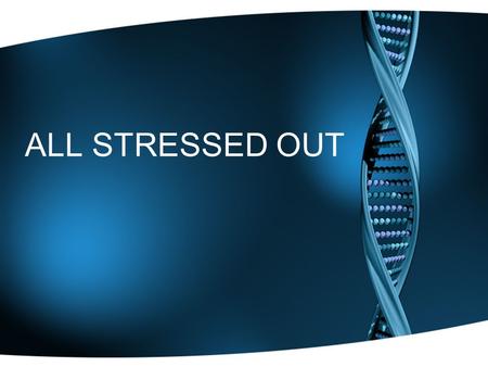 ALL STRESSED OUT. What is stress? A physiological and psychological reaction to our continually changing environment that can generate positive and/or.