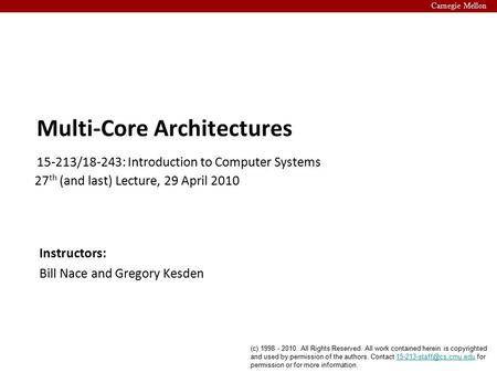 Carnegie Mellon 15-213/18-243: Introduction to Computer Systems Instructors: Bill Nace and Gregory Kesden (c) 1998 - 2010. All Rights Reserved. All work.