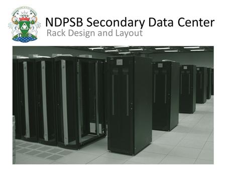 NDPSB Secondary Data Center Rack Design and Layout.