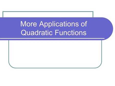 More Applications of Quadratic Functions. Example 1: A farmer wants to create a rectangular pen in order to raise chickens. Because of the location of.