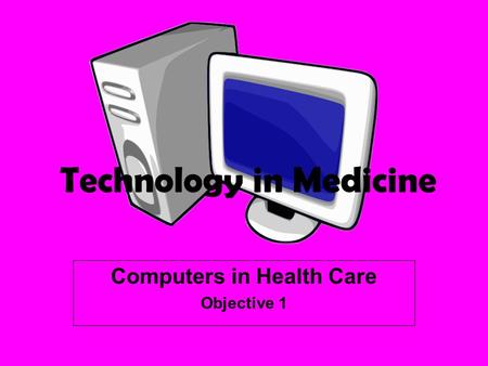 Computers in Health Care Objective 1