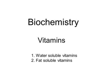 Biochemistry Vitamins 1. Water soluble vitamins