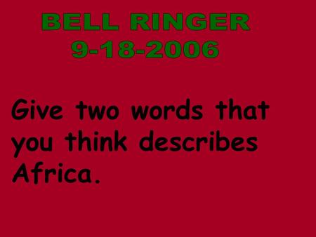 Give two words that you think describes Africa.. Why do geographers say Africa is centrally located?Why do geographers say Africa is centrally located?