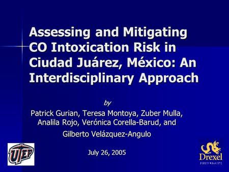 Assessing and Mitigating CO Intoxication Risk in Ciudad Juárez, México: An Interdisciplinary Approach by Patrick Gurian, Teresa Montoya, Zuber Mulla, Analila.