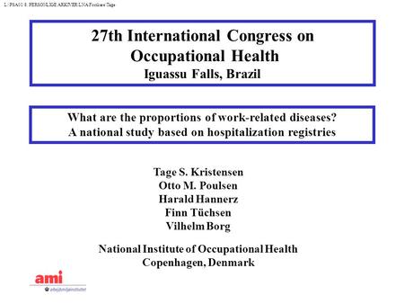 What are the proportions of work-related diseases? A national study based on hospitalization registries Tage S. Kristensen Otto M. Poulsen Harald Hannerz.