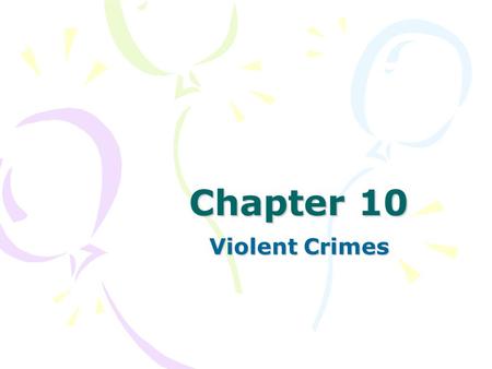 Chapter 10 Violent Crimes. Copyright © 2007 by The McGraw-Hill Companies, Inc. All Rights Reserved. Definitions Homicide: the killing of one human being.