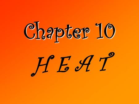 Chapter 10 H E A T.