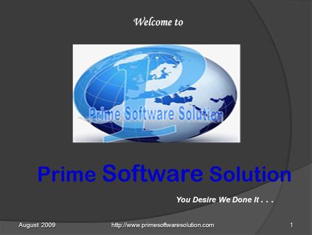 August 2009  Welcome to You Desire We Done It... Prime Software Solution.