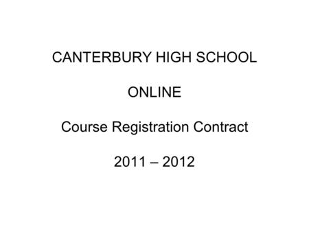 CANTERBURY HIGH SCHOOL ONLINE Course Registration Contract 2011 – 2012.