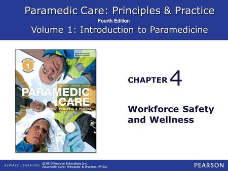 Paramedic Care: Principles & Practice Volume 1: Introduction to Paramedicine CHAPTER Fourth Edition ©2013 Pearson Education, Inc. Paramedic Care: Principles.