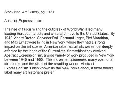 Stockstad, Art History, pg. 1131 Abstract Expressionism The rise of fascism and the outbreak of World War II led many leading European artists and writers.