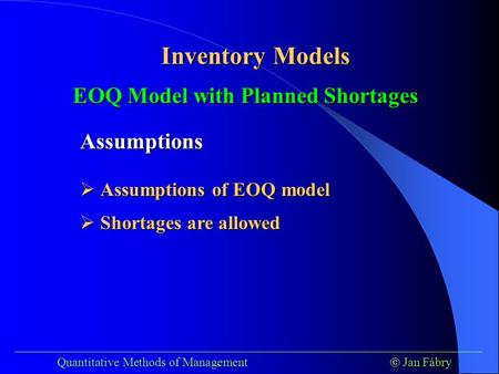 ___________________________________________________________________________ Quantitative Methods of Management  Jan Fábry Inventory Models EOQ Model with.