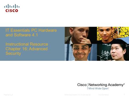 © 2008 Cisco Systems, Inc. All rights reserved.Cisco ConfidentialPresentation_ID 1 IT Essentials PC Hardware and Software 4.1 Instructional Resource Chapter.