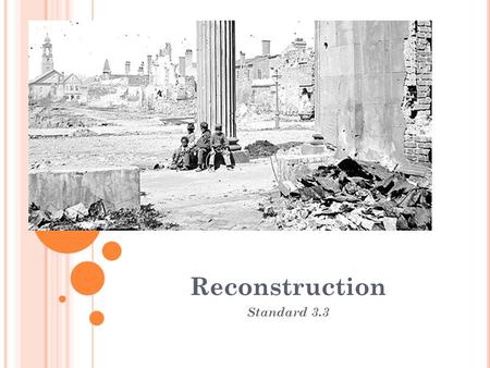 Reconstruction Standard 3.3. H OW IS RECONSTRUCTION GOING TO WORK ? Ten Percent Plan : Government would pardon all confederate states if 10% of the voters.