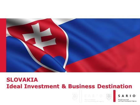 SLOVAKIA Ideal Investment & Business Destination.