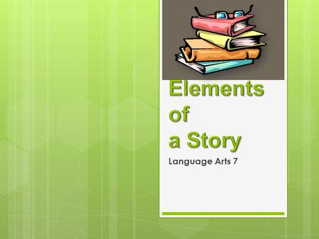 Elements of a Story Language Arts 7.