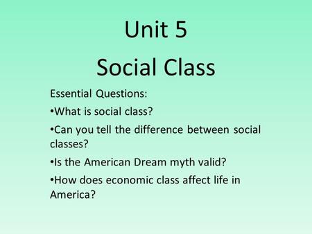 Unit 5 Social Class Essential Questions: What is social class?