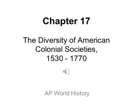 Chapter 17 The Diversity of American Colonial Societies,