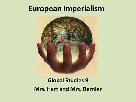 Global Studies 9 Mrs. Hart and Mrs. Bernier