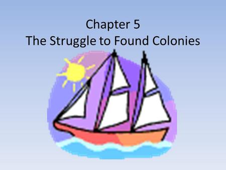 Chapter 5 The Struggle to Found Colonies