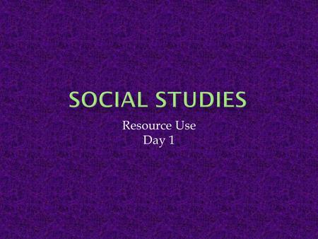 Resource Use Day 1.  I can identify the natural resources of the Missoula valley.  I can tell how those natural resources have been used, in the past.