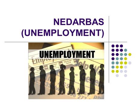 NEDARBAS (UNEMPLOYMENT)