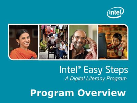 Program Overview A Digital Literacy Program. Introducing Intel® Easy Steps What is it? A basic technology literacy education program. Who’s it for? Adult.