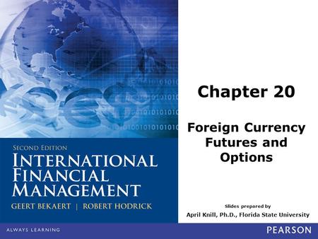 Slides prepared by April Knill, Ph.D., Florida State University Chapter 20 Foreign Currency Futures and Options.