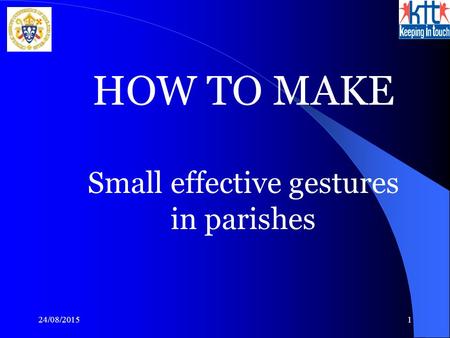 24/08/20151 HOW TO MAKE Small effective gestures in parishes.