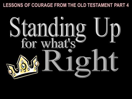 LESSONS OF COURAGE FROM THE OLD TESTAMENT PART 4.