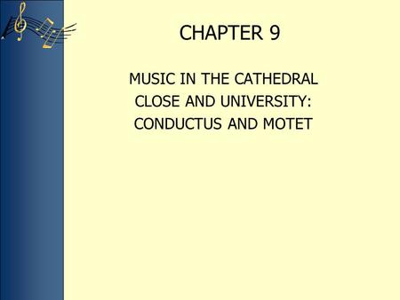 CHAPTER 9 MUSIC IN THE CATHEDRAL CLOSE AND UNIVERSITY: CONDUCTUS AND MOTET.