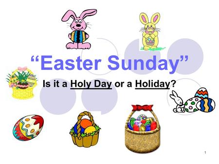 1 “Easter Sunday” Is it a Holy Day or a Holiday?.