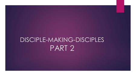 DISCIPLE-MAKING-DISCIPLES PART 2. (1) DISCIPLESHIP HAS A PERSON THE HOLY SPIRIT.