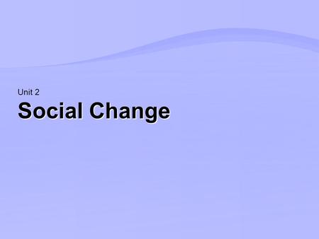 Social Change Unit 2. WITHOUT SPEAKING!!!  If you were a world leader, what change would you make? 1. Without telling anyone write it down on your piece.