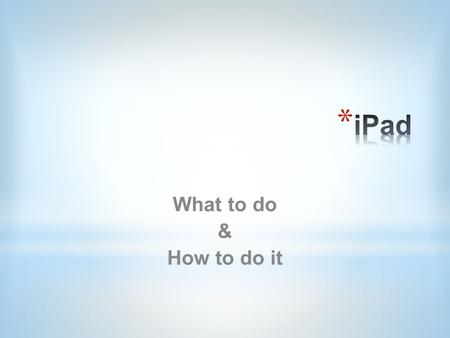 What to do & How to do it. * iPad 1 * Ipad 2 (Larger power plug; no Siri) * iPad 3 (Check plug, retina screen & Siri) * Mini (Like iPad 3, but smaller)